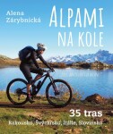 Alpami na kole 35 tras Rakousko, Švýcarsko, Itálie, Slovinsko Alena Zárybnická