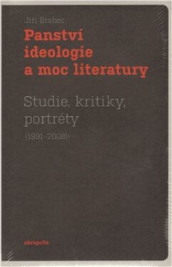 Panství ideologie moc literatury Jiří Brabec