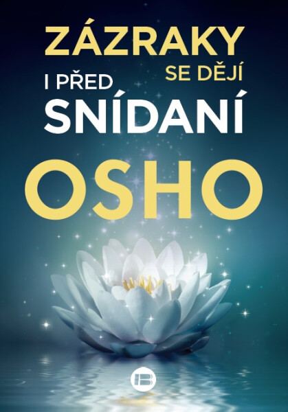 Zázraky se dějí i před snídaní - Osho Rajneesh