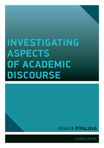 Investigating Aspects of Academic Discourse - Renata Pípalová
