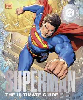 Superman The Ultimate Guide The Man of Steel New Edition