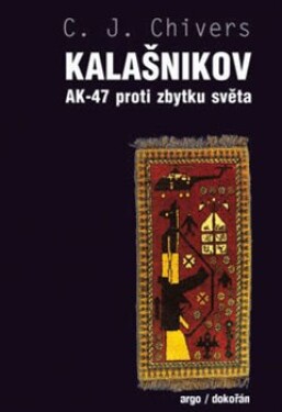 Kalašnikov. AK-47 proti zbytku světa Chivers