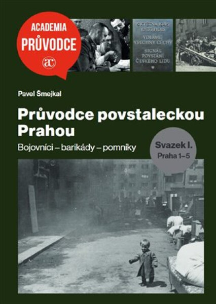 Průvodce povstaleckou Prahou. Svazek I.+ II. - Bojovníci – barikády – pomníky Praha 1-5 + Praha 6-22 - Pavel Šmejkal