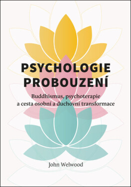 Psychologie probouzení - Buddhismus, psychoterapie a cesta osobní a duchovní transformace - John Welwood