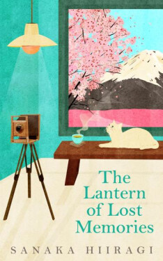 The Lantern of Lost Memories: A charming and heartwarming story for fans of cosy Japanese fiction - Sanaka Hiiragi
