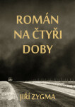 Román na čtyři doby - Jiří Zygma