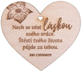 Dřevěné srdíčko "Nech se vést láskou svého srdce. Štěstí tvého života půjde za tebou" - Sri Chinmoy