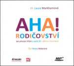 AHA! rodičovství - Jak přestat křičet a začít žít s dětmi v harmonii - Laura Markhamová - audiokniha
