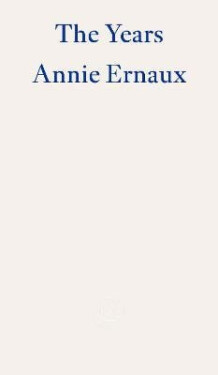 Years - WINNER OF THE 2022 NOBEL PRIZE IN LITERATURE - Annie Ernauxová