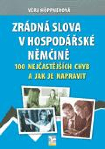 Zrádná slova v hospodářské němčině - 100 nejčastějších chyb a jak je napravit - Věra Höppnerová