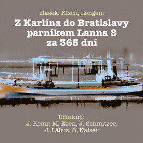 Z Karlína do Bratislavy parníkem Lanna 8 za 365 dní - Jaroslav Hašek, Emil Artur Longen, Egon Erwin Kisch - audiokniha