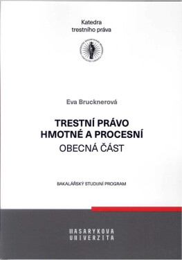 Trestní právo hmotné a procesní - obecná část - Eva Brucknerová