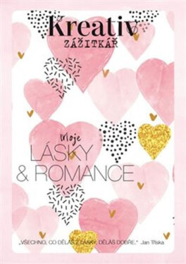 Kreativ zážitkář - Moje lásky a romance - kolektiv autorů