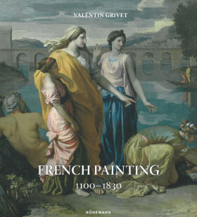 French Painting 1100–1830 - Valentin Grivet