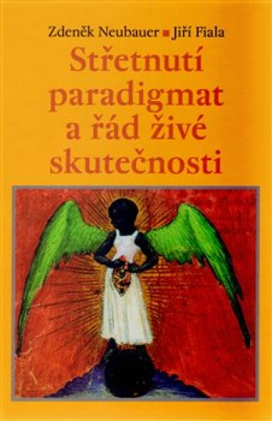 Střetnutí paradigmat řád živé skutečnosti Zdeněk Neubauer