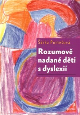 Rozumově nadané děti dyslexií Šárka Portešová