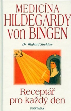 Medicína Hildegardy von Bingen - Receptář pro každý den - Wighard Strehlow