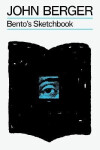 Bento´s Sketchbook - John Berger
