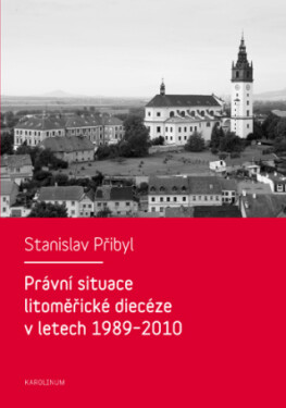 Právní situace litoměřické diecéze v letech 1989-2010 - Stanislav Přibyl - e-kniha