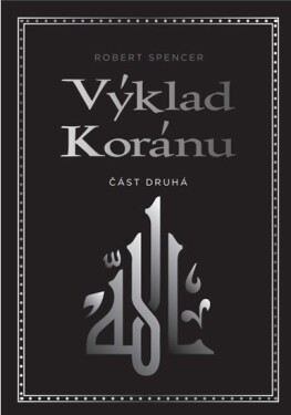 Výklad Koránu - Část druhá, 1. vydání - Robert Spencer