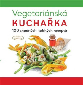 Vegetariánská kuchařka 100 snadných italských receptů