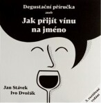Degustační příručka aneb jak přijít vínu na jméno Jan Stávek,