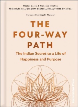 The Four-Way Path: The Indian Secret to a Life of Happiness and Purpose - Hector Garcia