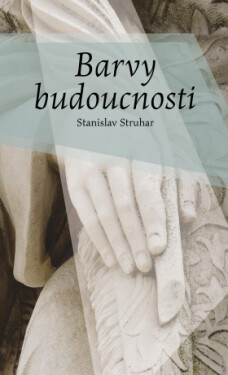 Barvy budoucnosti - Stanislav Struhar - e-kniha