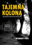 Tajemná kolona Jaké tajemství střeží Novohradské hory? Robert Frei