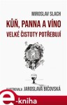 Kůň, panna a víno velké čistoty potřebují - Miroslav Slach e-kniha