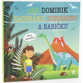 Jak Dominik zachránil dinosaury a babičku - Dětské knihy se jmény - Šimon Matějů