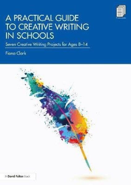 Practical Guide to Creative Writing in Schools - Fiona Clark