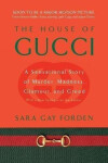 The House of Gucci : A Sensational Story of Murder, Madness, Glamour, and Greed - Sara Gay Forden