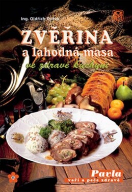 Zvěřina a lahodná masa ve zdravé kuchyni - Oldřich Dufek