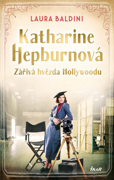 Katharine Hepburnová – Zářivá hvězda Hollywoodu - Laura Baldini