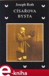 Císařova bysta - Joseph Roth e-kniha