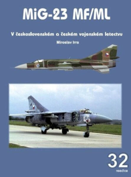 MiG-23 MF/ML v československém a českém vojenském letectvu - Miroslav Irra