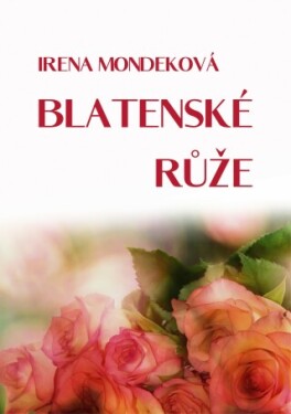 Blatenské růže - Irena Mondeková - e-kniha