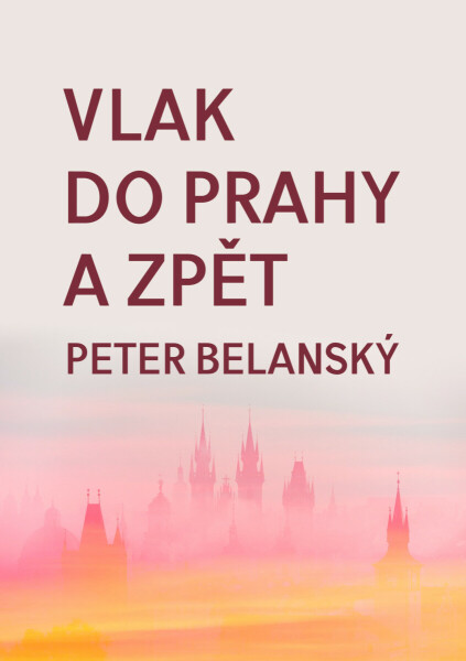 Vlak do Prahy a zpět - Peter Belanský
