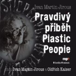 Pravdivý příběh Plastic People - Ivan Martin Jirous