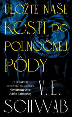 Uložte naše kosti do polnočnej pôdy - V. E. Schwab