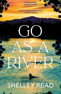 Go as a River: A soaring, heartstopping coming-of-age novel of female resilience and becoming, for fans of WHERE THE CRAWDADS SING - Shelley Read