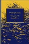 Tiše, aby nás neslyšel… Ondřej Macura