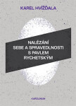 Nalézání sebe a spravedlnosti s Pavlem Rychetským - Karel Hvížďala