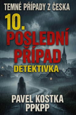 Temné případy z Česka 10. Poslední případ - Pavel Kostka