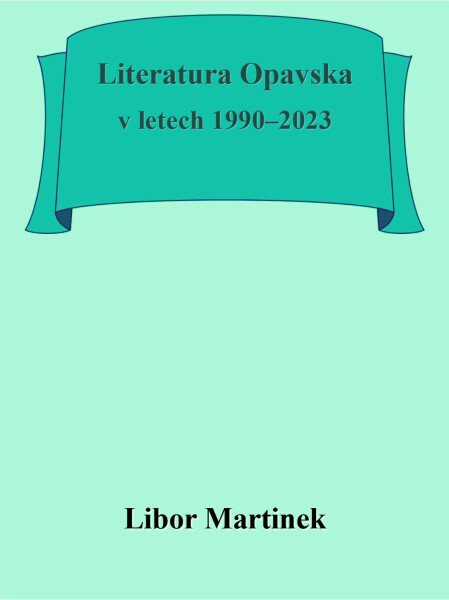 Literatura Opavska v letech 1990–2023 - Libor Martinek