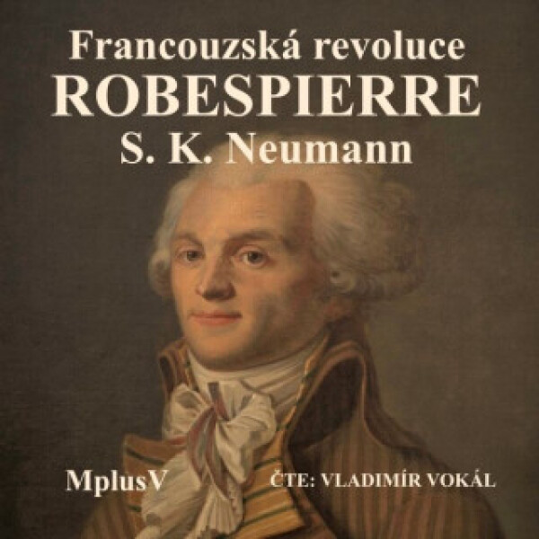 Francouzská revoluce – Robespierre - Stanislav Kostka Neumann - audiokniha