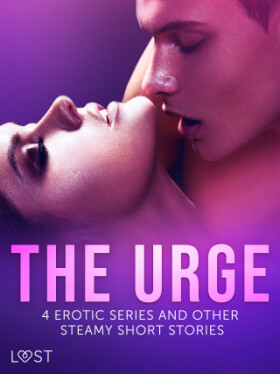 The Urge: 4 Erotic Series and Other Steamy Short Stories - LUST authors - e-kniha