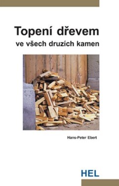 Topení dřevem ve všech druzích kamen - Hans-Peter Ebert