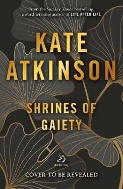 Shrines of Gaiety - Kate Atkinson